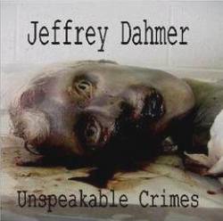 Jeffrey Dahmer : Unspeakable Crimes